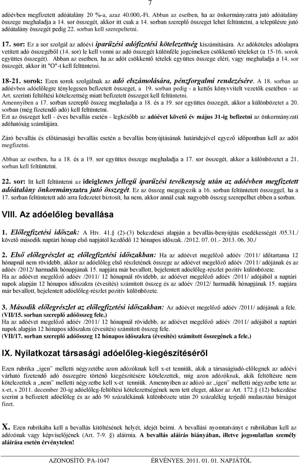 sor: Ez a sor szolgál az adóévi iparűzési adófizetési kötelezettség kiszámítására. Az adóköteles adóalapra vetített adó összegéből (14.