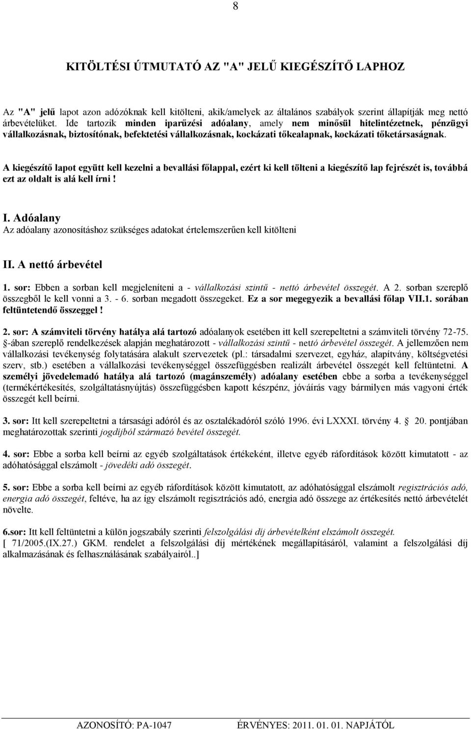 A kiegészítő lapot együtt kell kezelni a bevallási főlappal, ezért ki kell tölteni a kiegészítő lap fejrészét is, továbbá ezt az oldalt is alá kell írni! I.