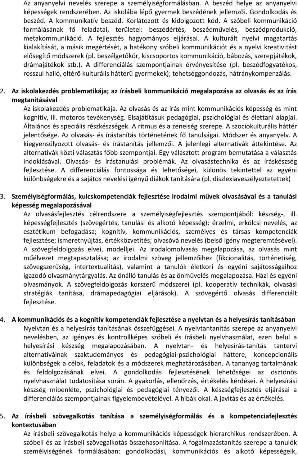 A fejlesztés hagyományos eljárásai. A kulturált nyelvi magatartás kialakítását, a másik megértését, a hatékony szóbeli kommunikációt és a nyelvi kreativitást elősegítő módszerek (pl.