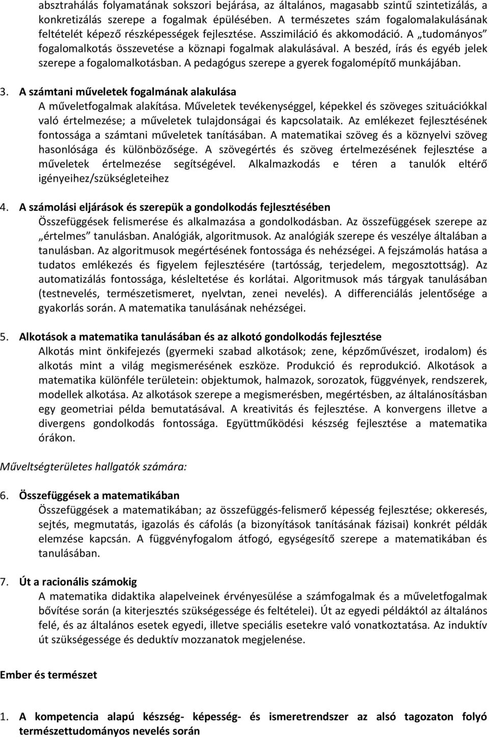 A beszéd, írás és egyéb jelek szerepe a fogalomalkotásban. A pedagógus szerepe a gyerek fogalomépítő munkájában. 3. A számtani műveletek fogalmának alakulása A műveletfogalmak alakítása.