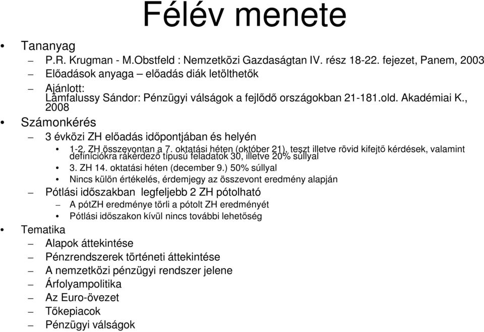 , 2008 Számonkérés 3 évközi ZH előadás időpontjában és helyén 1-2. ZH összevontan a 7.