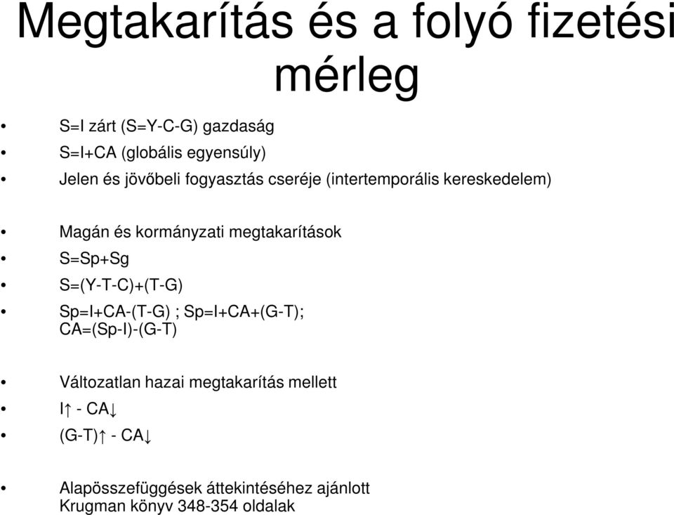 megtakarítások S=Sp+Sg S=(Y-T-C)+(T-G) Sp=I+CA-(T-G) ; Sp=I+CA+(G-T); CA=(Sp-I)-(G-T) Változatlan