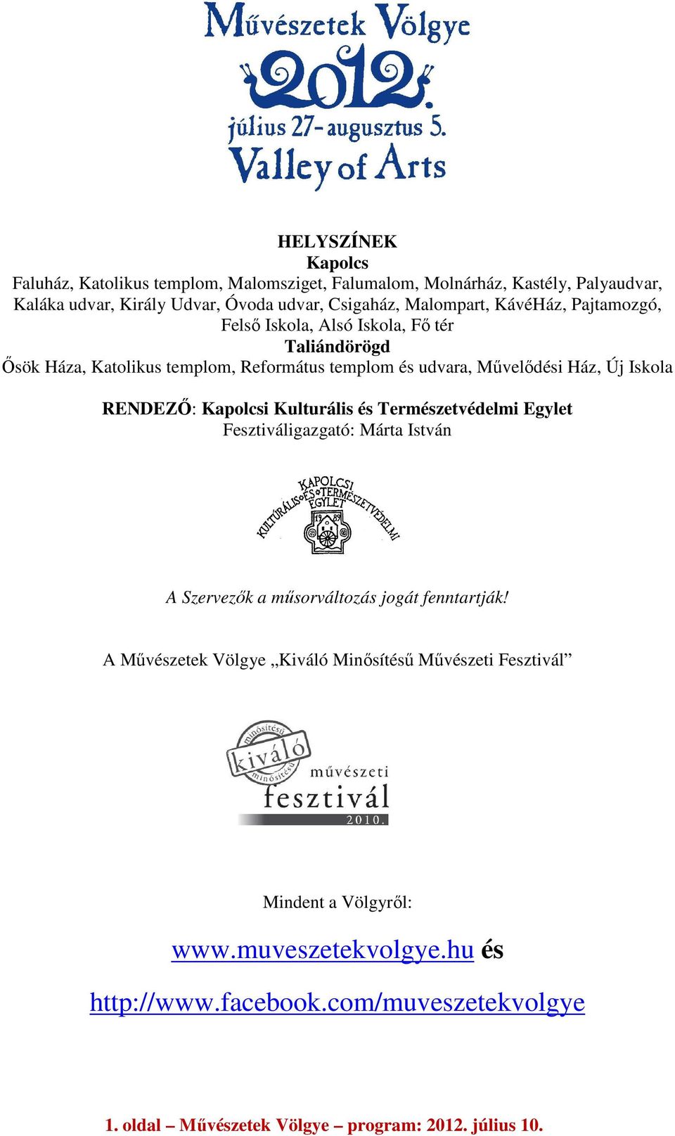 Iskola RENDEZŐ: Kapolcsi Kulturális és Természetvédelmi Egylet Fesztiváligazgató: Márta István A Szervezők a műsorváltozás jogát fenntartják!
