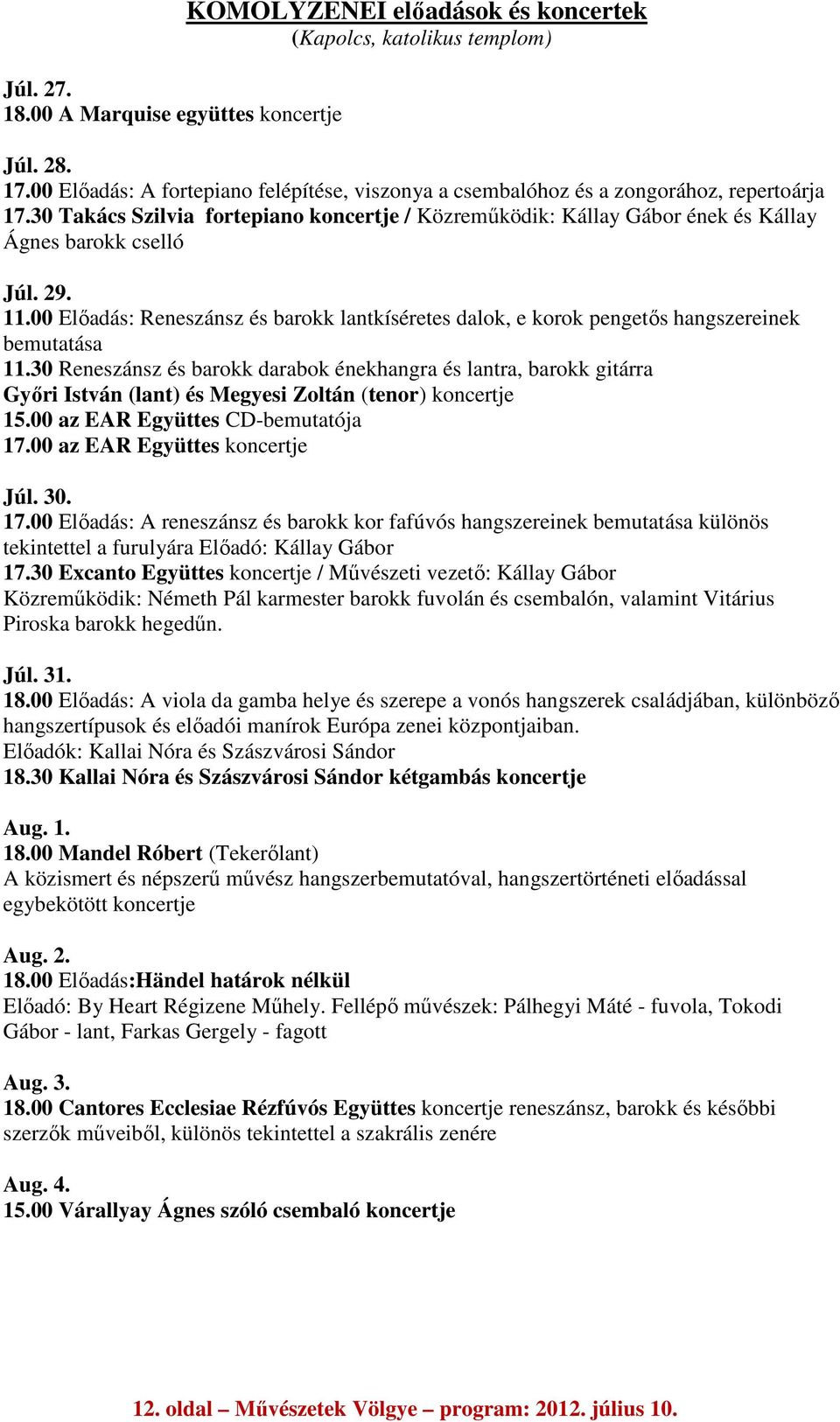 29. 11.00 Előadás: Reneszánsz és barokk lantkíséretes dalok, e korok pengetős hangszereinek bemutatása 11.