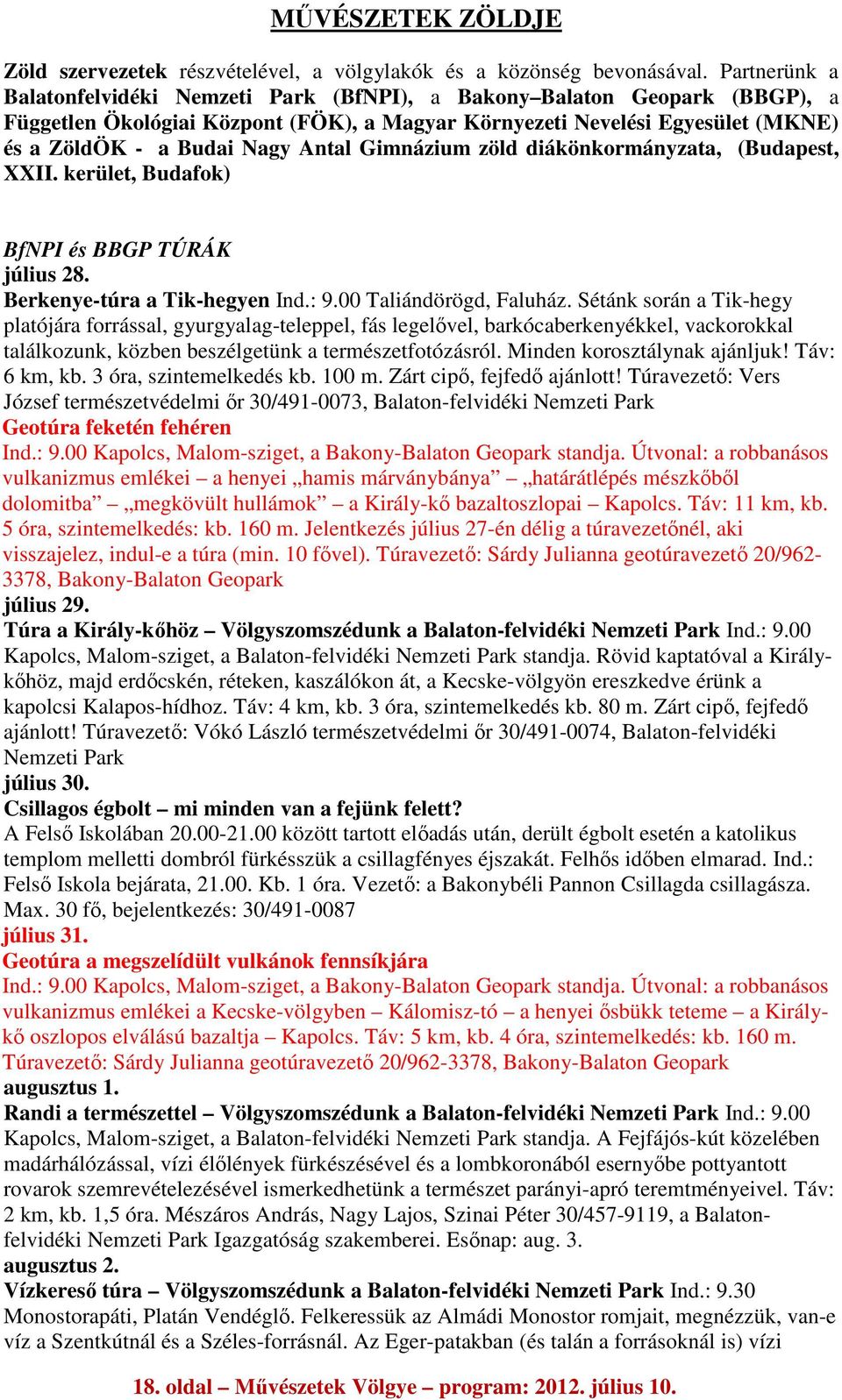 Antal Gimnázium zöld diákönkormányzata, (Budapest, XXII. kerület, Budafok) BfNPI és BBGP TÚRÁK július 28. Berkenye-túra a Tik-hegyen Ind.: 9.00 Taliándörögd, Faluház.