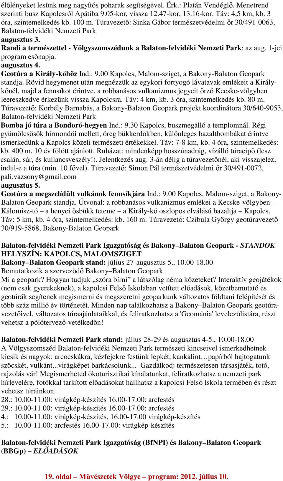 Randi a természettel - Völgyszomszédunk a Balaton-felvidéki Nemzeti Park: az aug. 1-jei program esőnapja. augusztus 4. Geotúra a Király-kőhöz Ind.: 9.