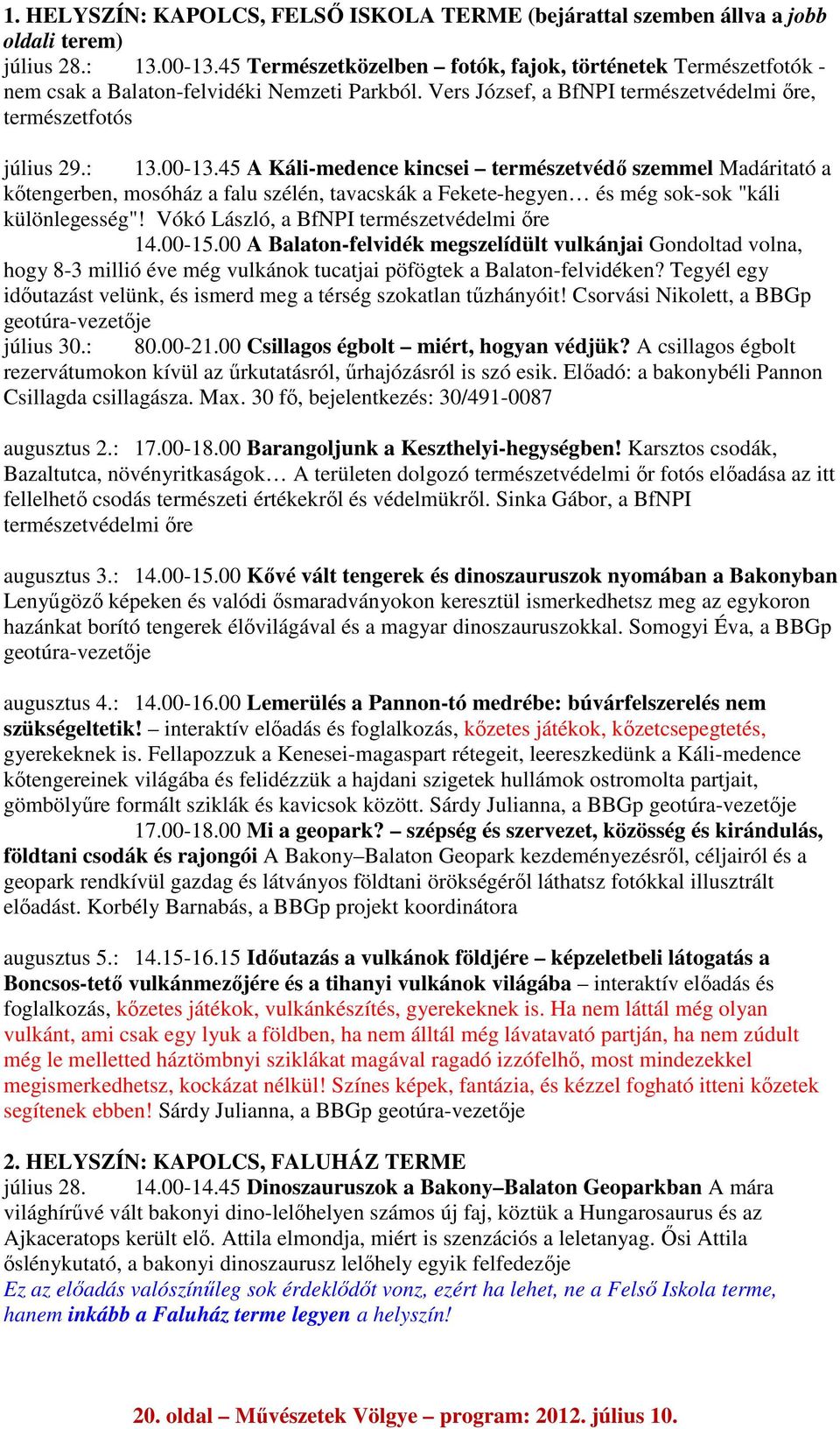 45 A Káli-medence kincsei természetvédő szemmel Madáritató a kőtengerben, mosóház a falu szélén, tavacskák a Fekete-hegyen és még sok-sok "káli különlegesség"!