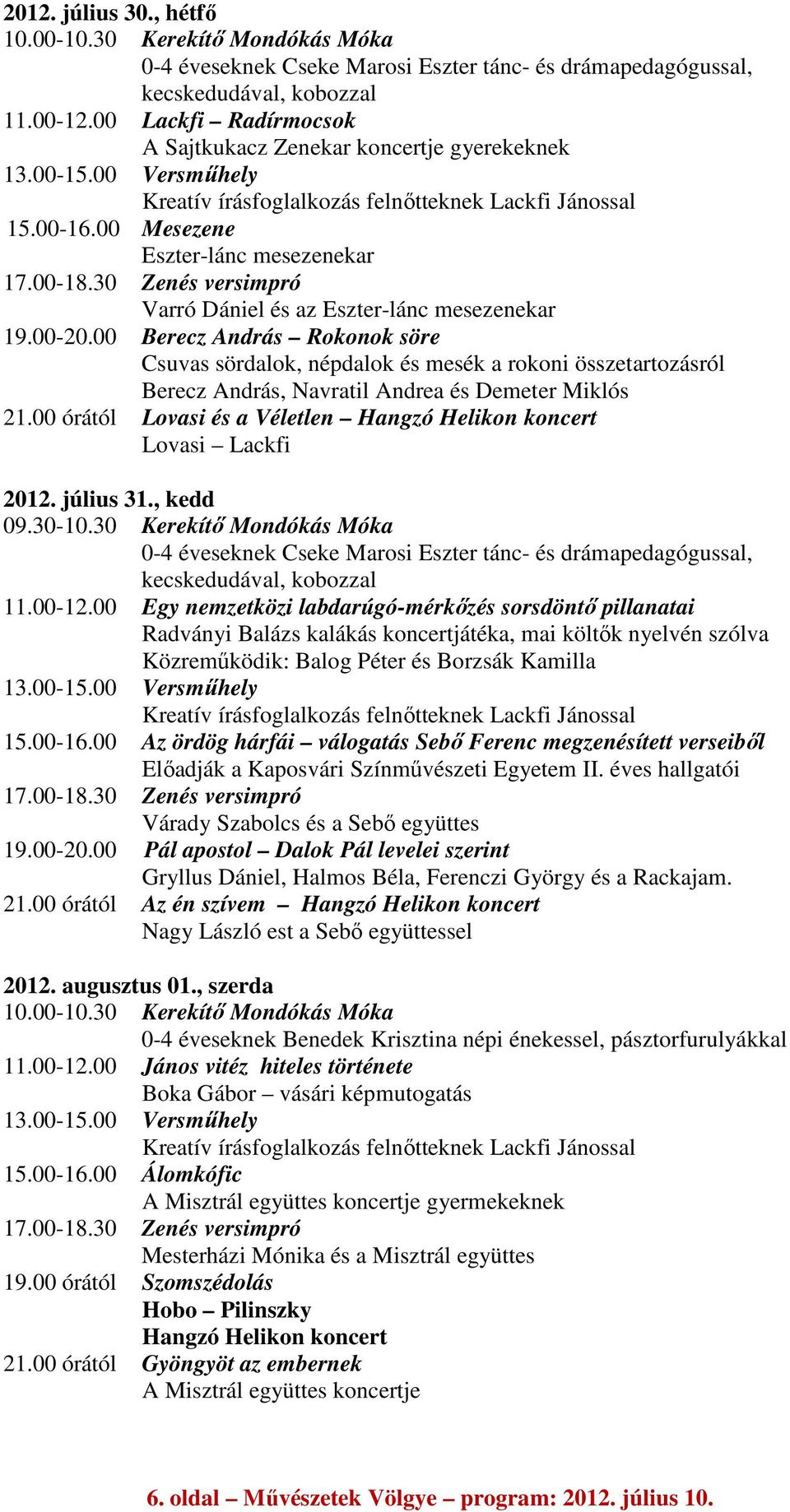 30 Zenés versimpró Varró Dániel és az Eszter-lánc mesezenekar 19.00-20.