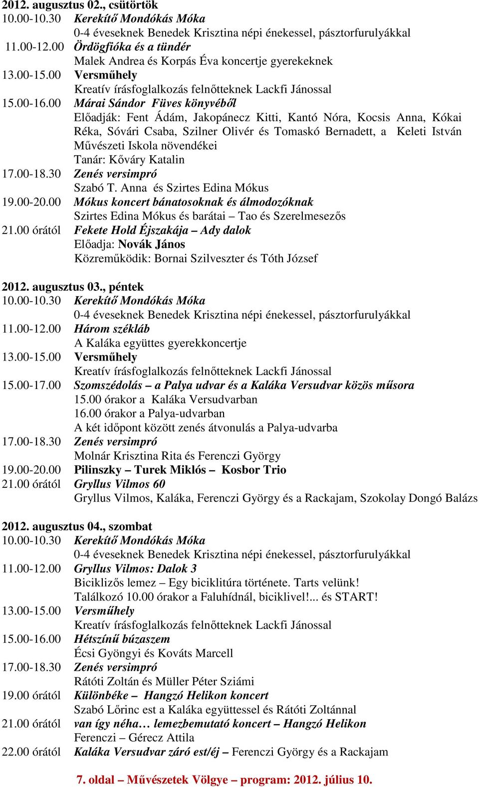 00 Márai Sándor Füves könyvéből Előadják: Fent Ádám, Jakopánecz Kitti, Kantó Nóra, Kocsis Anna, Kókai Réka, Sóvári Csaba, Szilner Olivér és Tomaskó Bernadett, a Keleti István Művészeti Iskola