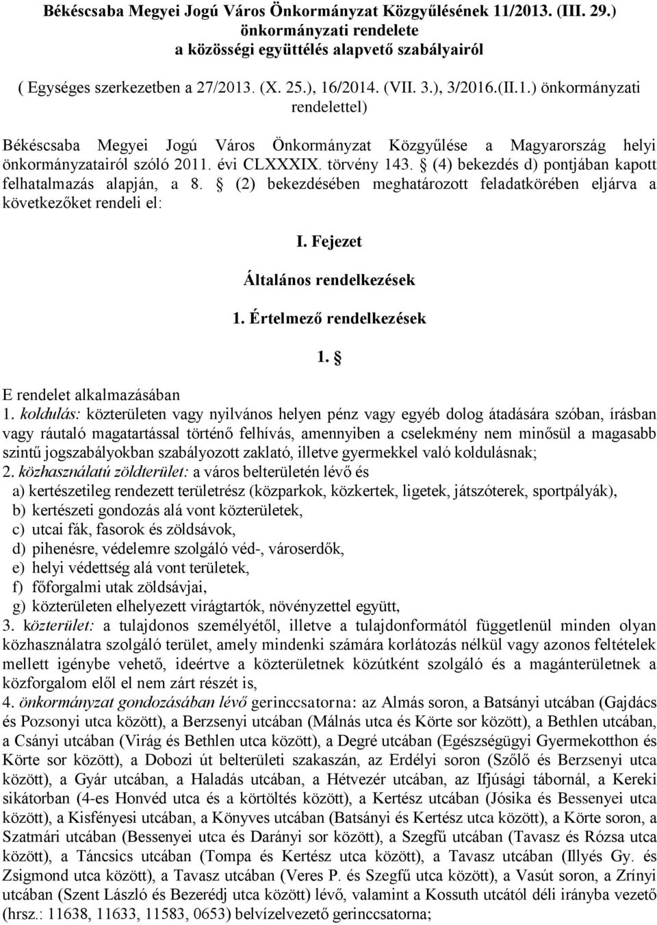 (4) bekezdés d) pontjában kapott felhatalmazás alapján, a 8. (2) bekezdésében meghatározott feladatkörében eljárva a következőket rendeli el: I. Fejezet Általános rendelkezések 1.