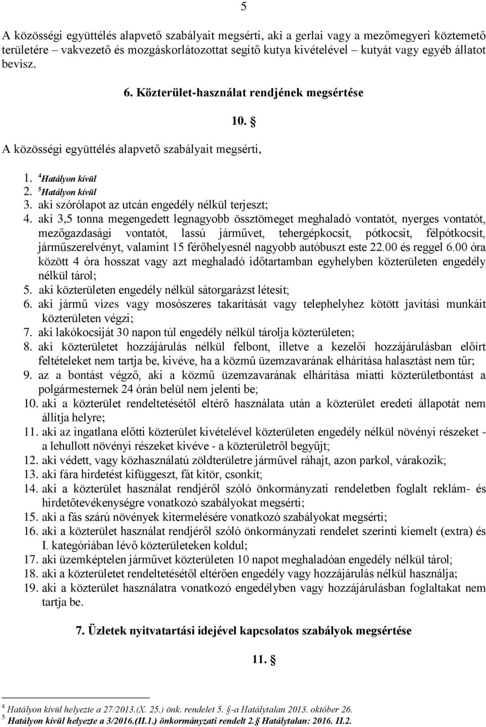 aki 3,5 tonna megengedett legnagyobb össztömeget meghaladó vontatót, nyerges vontatót, mezőgazdasági vontatót, lassú járművet, tehergépkocsit, pótkocsit, félpótkocsit, járműszerelvényt, valamint 15