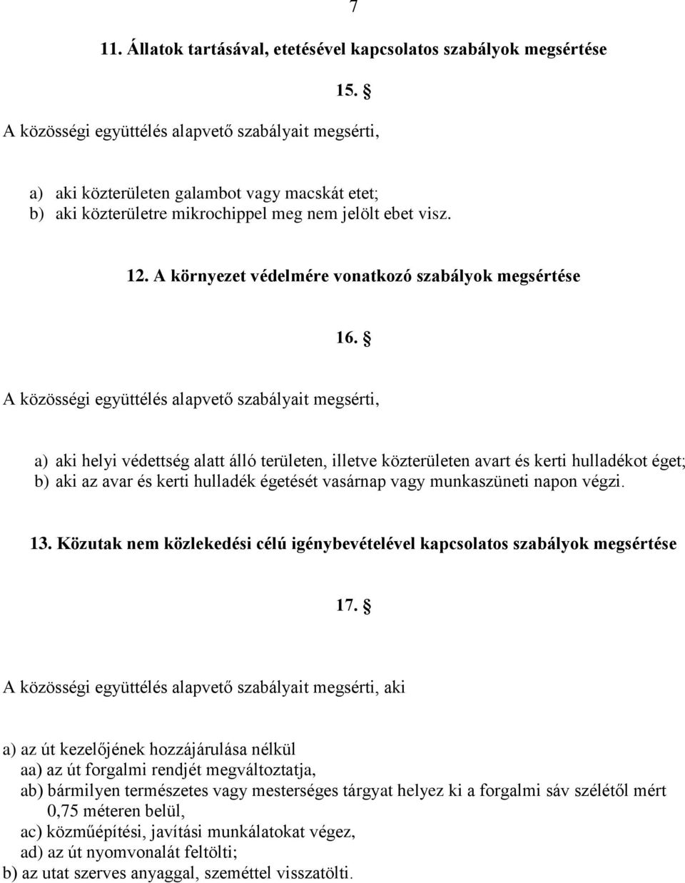 a) aki helyi védettség alatt álló területen, illetve közterületen avart és kerti hulladékot éget; b) aki az avar és kerti hulladék égetését vasárnap vagy munkaszüneti napon végzi. 13.