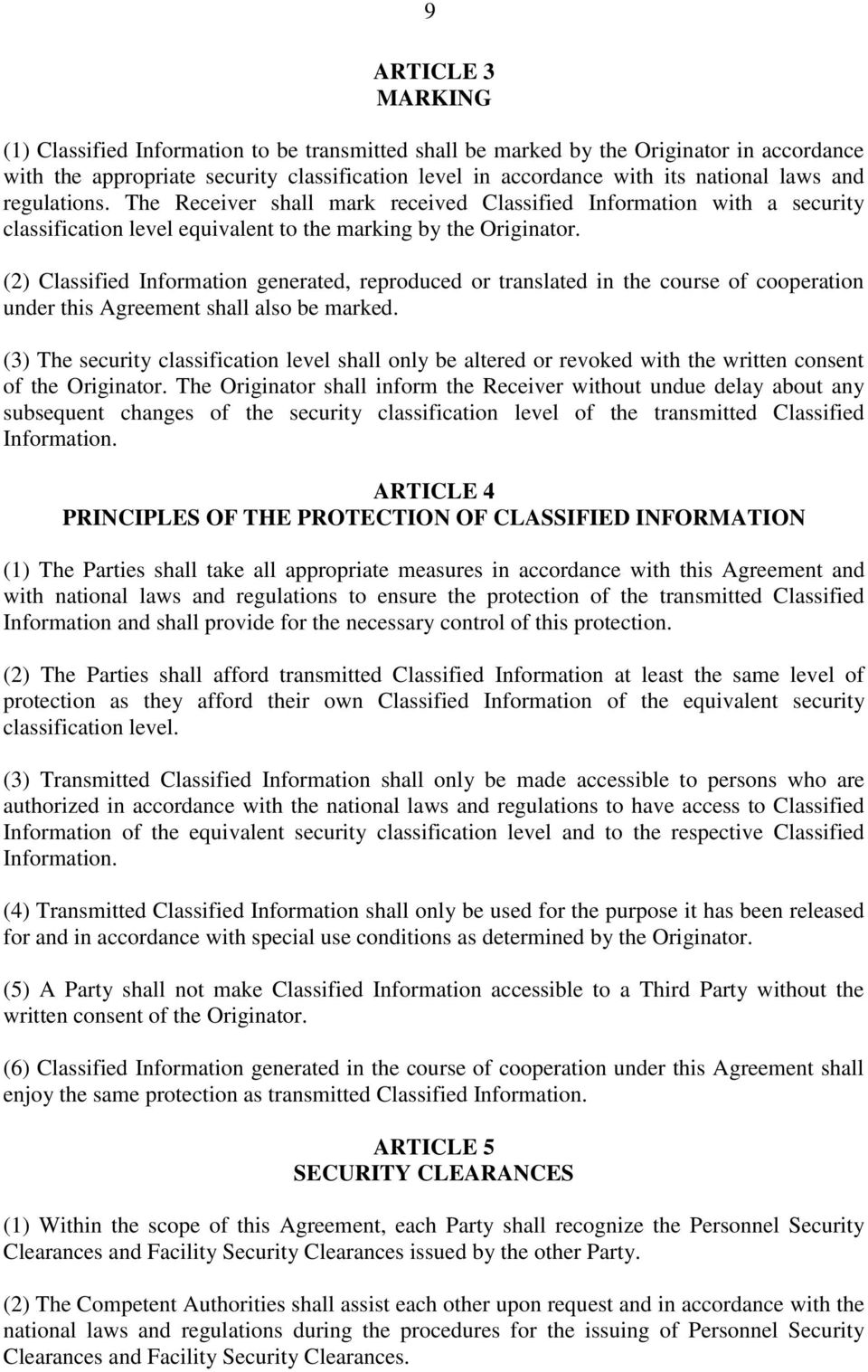 (2) Classified Information generated, reproduced or translated in the course of cooperation under this Agreement shall also be marked.