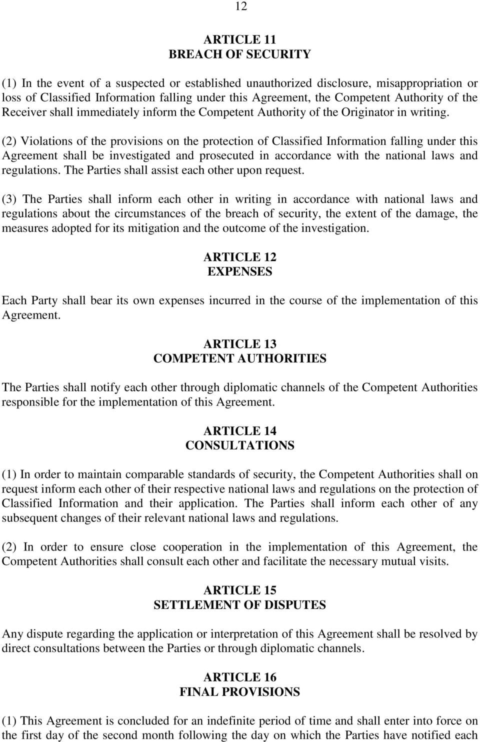 (2) Violations of the provisions on the protection of Classified Information falling under this Agreement shall be investigated and prosecuted in accordance with the national laws and regulations.