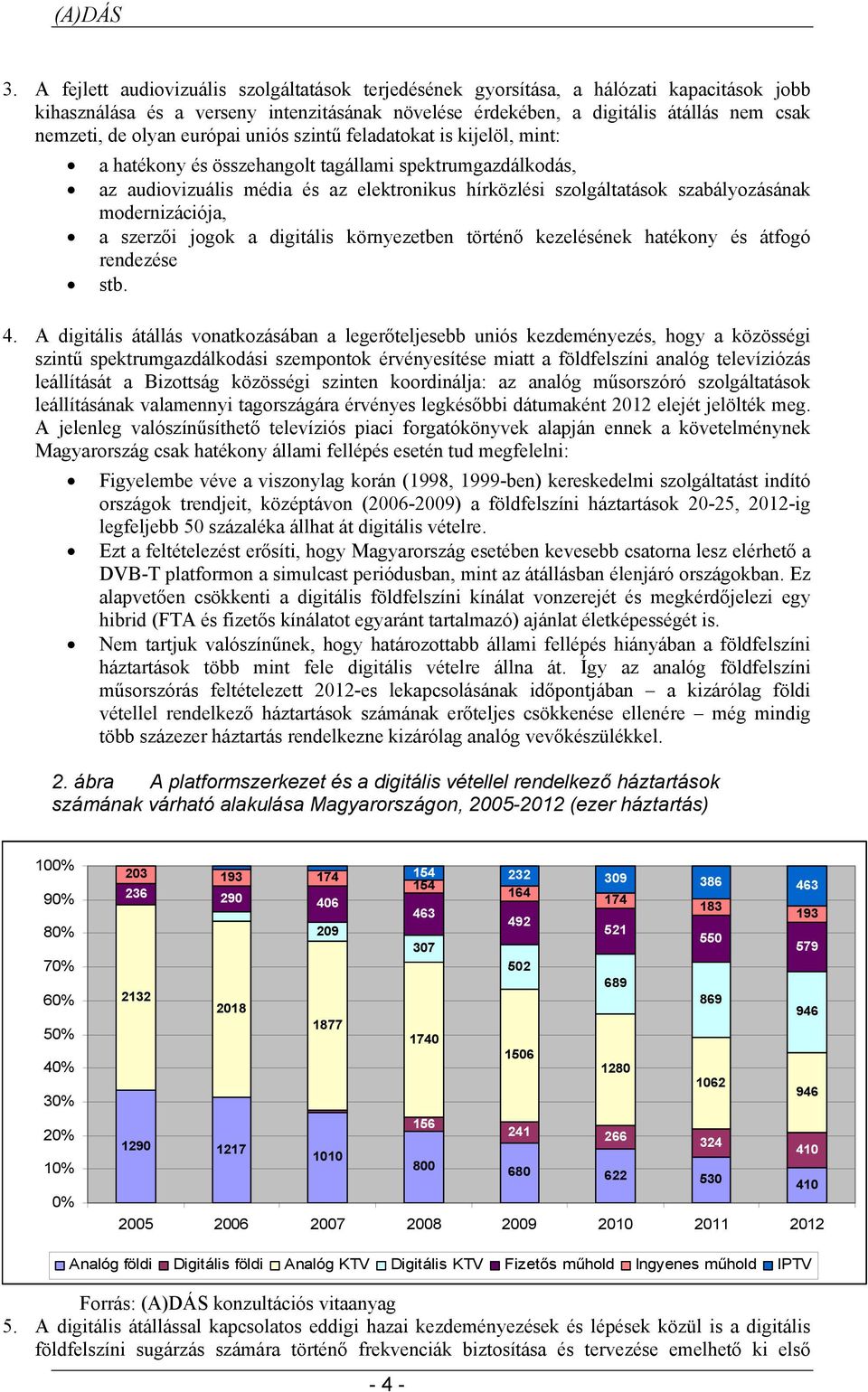 modernizációja, a szerzői jogok a digitális környezetben történő kezelésének hatékony és átfogó rendezése stb. 4.