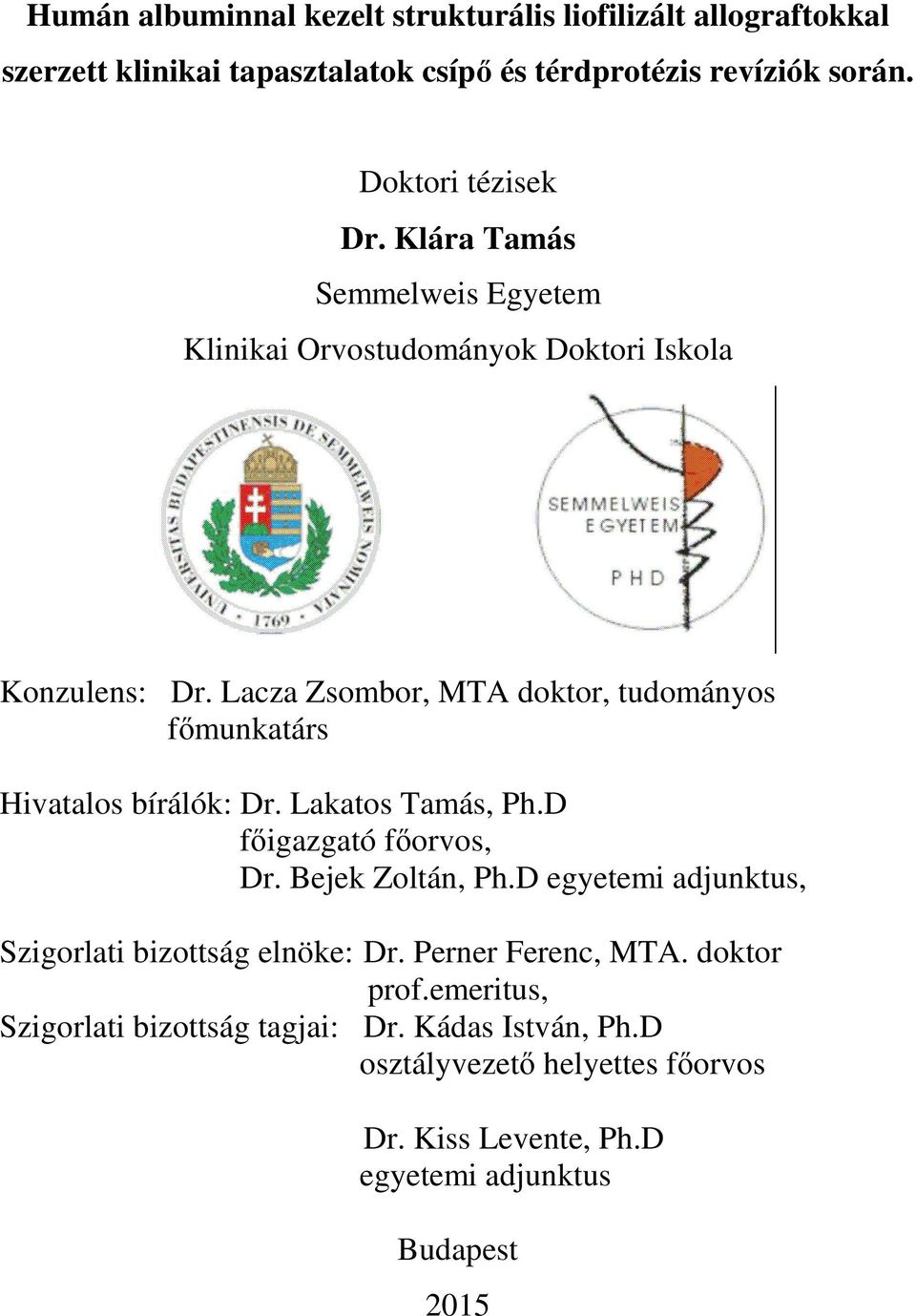 Lacza Zsombor, MTA doktor, tudományos főmunkatárs Hivatalos bírálók: Dr. Lakatos Tamás, Ph.D főigazgató főorvos, Dr. Bejek Zoltán, Ph.