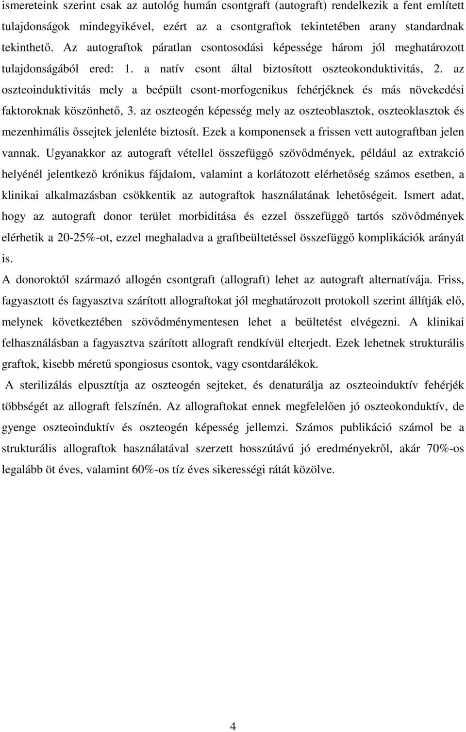 az oszteoinduktivitás mely a beépült csont-morfogenikus fehérjéknek és más növekedési faktoroknak köszönhető, 3.