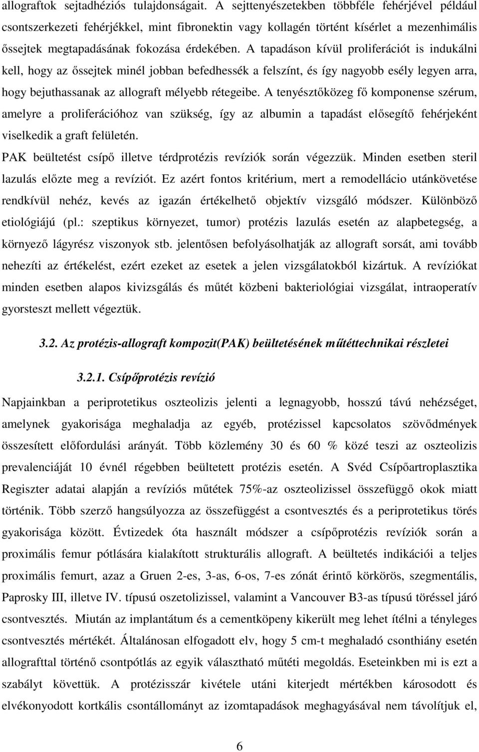 A tapadáson kívül proliferációt is indukálni kell, hogy az őssejtek minél jobban befedhessék a felszínt, és így nagyobb esély legyen arra, hogy bejuthassanak az allograft mélyebb rétegeibe.