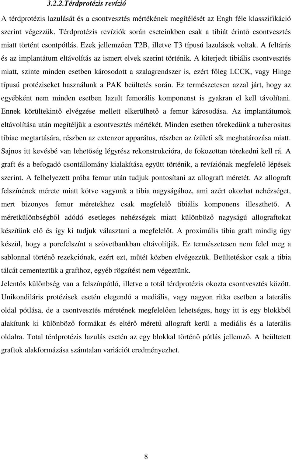 A feltárás és az implantátum eltávolítás az ismert elvek szerint történik.