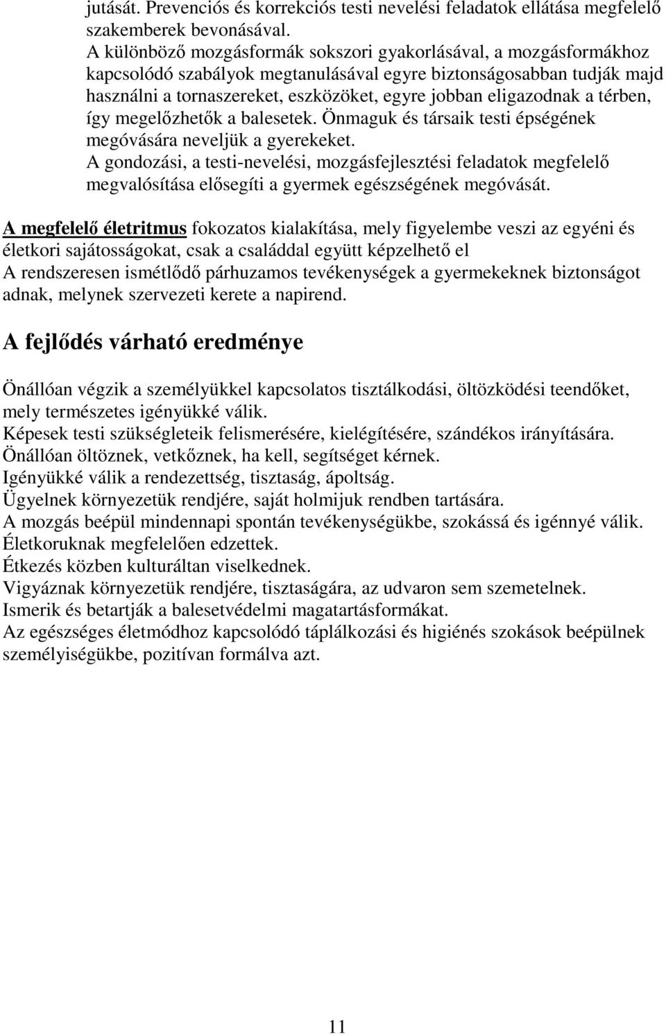 eligazodnak a térben, így megelőzhetők a balesetek. Önmaguk és társaik testi épségének megóvására neveljük a gyerekeket.