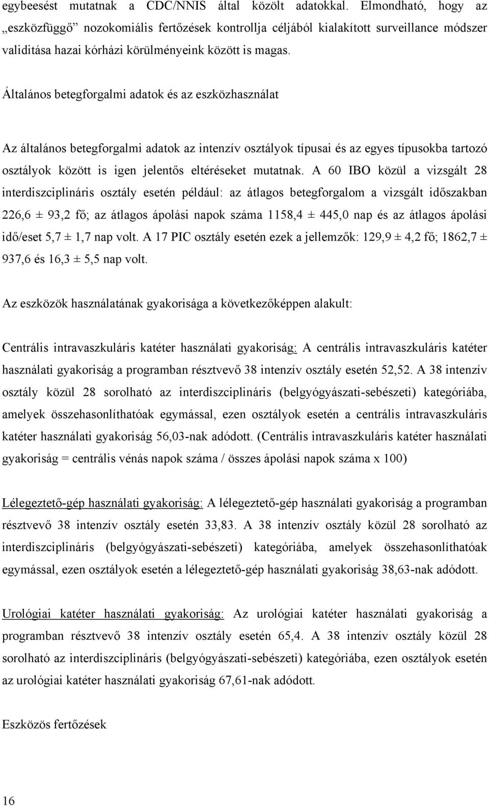 Általános betegforgalmi adatok és az eszközhasználat Az általános betegforgalmi adatok az intenzív osztályok típusai és az egyes típusokba tartozó osztályok között is igen jelentős eltéréseket