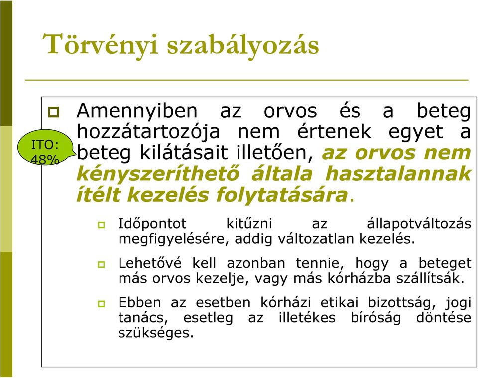 Időpontot kitűzni az állapotváltozás megfigyelésére, addig változatlan kezelés.