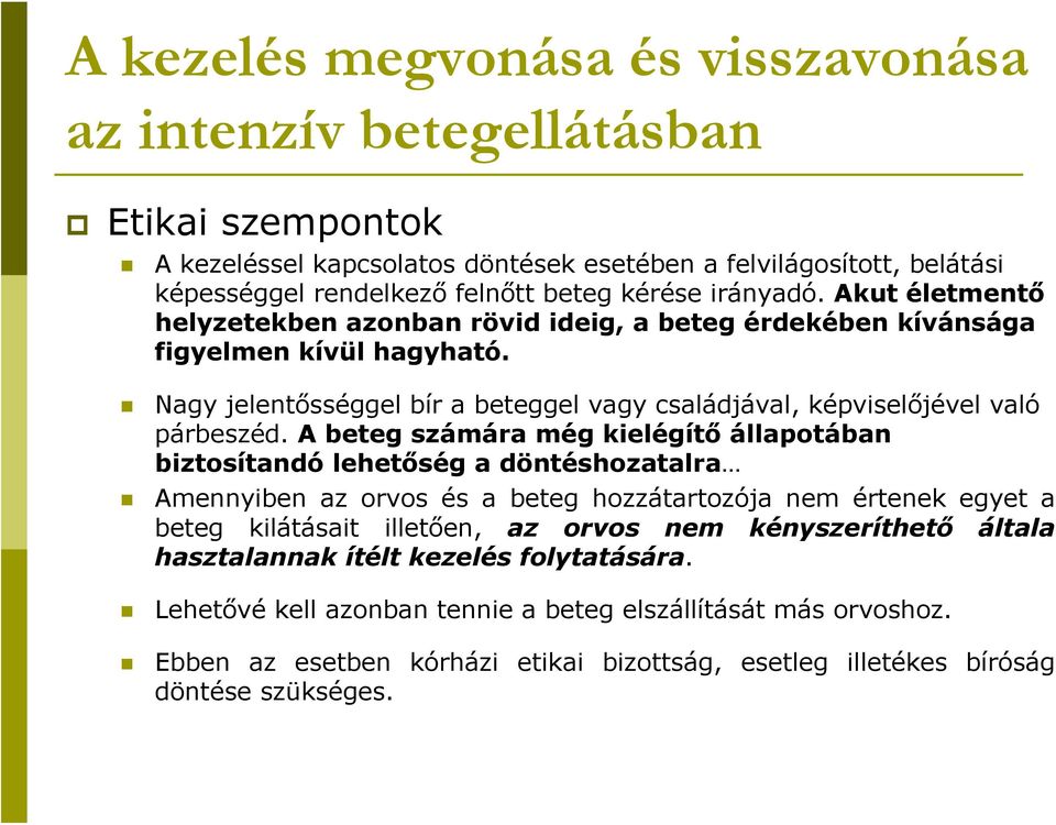 A beteg számára még kielégítő állapotában biztosítandó lehetőség a döntéshozatalra Amennyiben az orvos és a beteg hozzátartozója nem értenek egyet a beteg kilátásait illetően, az orvos nem