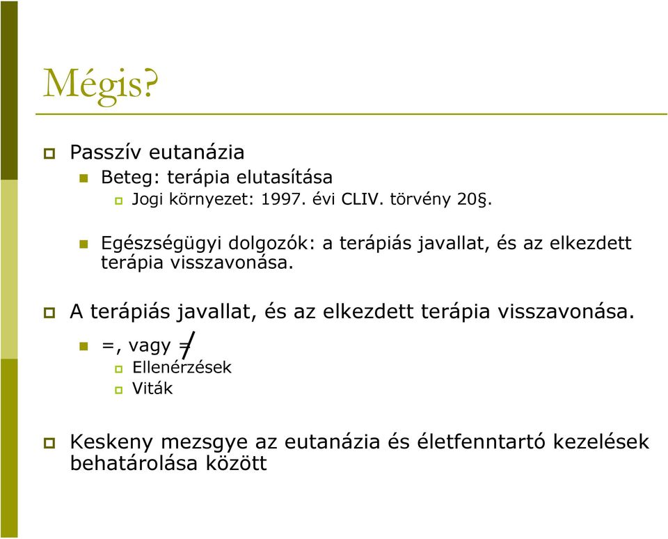 Egészségügyi dolgozók: a terápiás javallat, és az elkezdett terápia visszavonása.