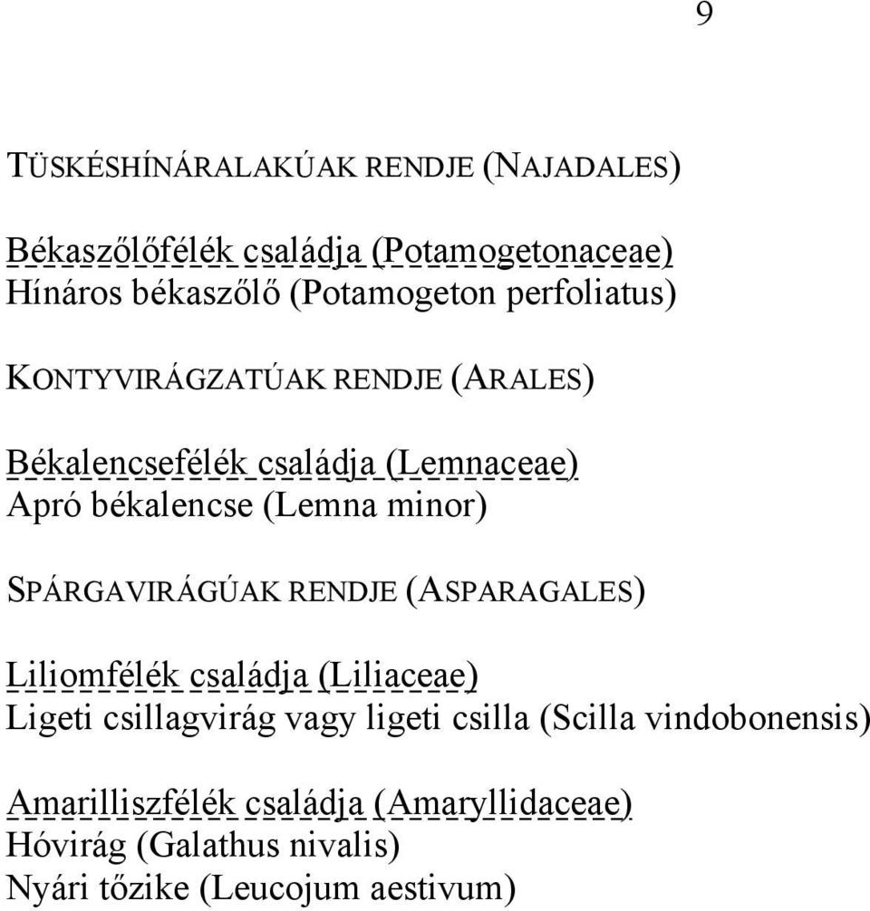 SPÁRGAVIRÁGÚAK RENDJE (ASPARAGALES) Liliomfélék családja (Liliaceae) Ligeti csillagvirág vagy ligeti csilla