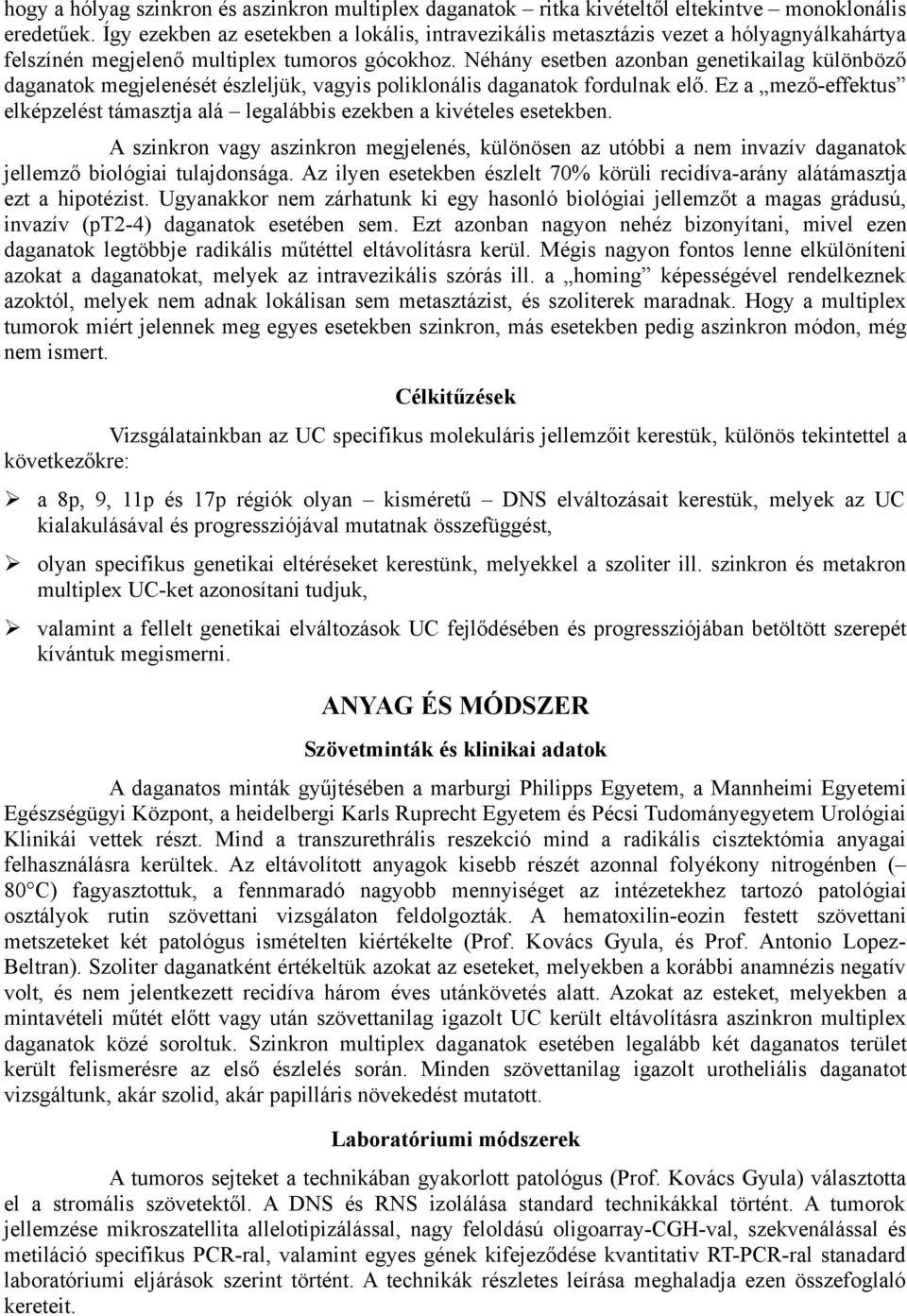 Néhány esetben azonban genetikailag különböző daganatok megjelenését észleljük, vagyis poliklonális daganatok fordulnak elő.