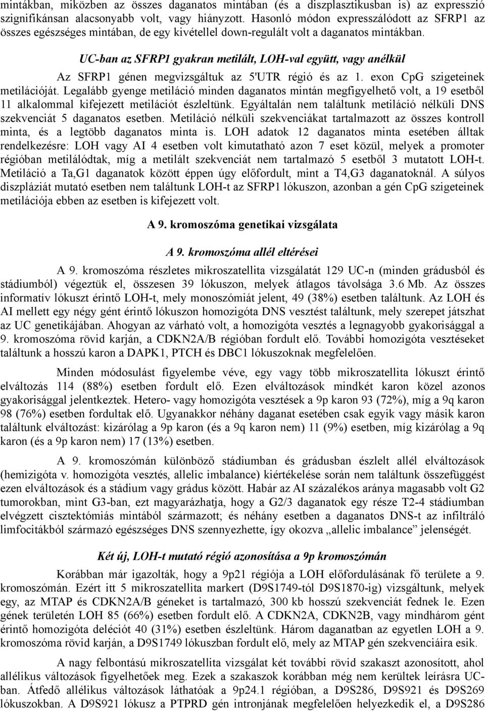 UC-ban az SFRP1 gyakran metilált, LOH-val együtt, vagy anélkül Az SFRP1 génen megvizsgáltuk az 5'UTR régió és az 1. exon CpG szigeteinek metilációját.