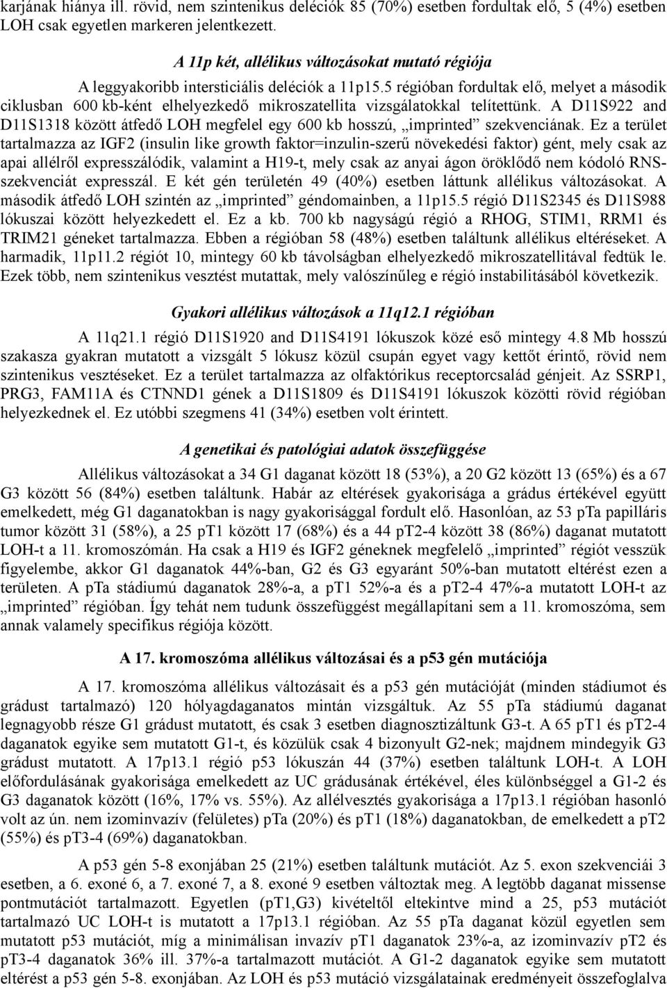 5 régióban fordultak elő, melyet a második ciklusban 600 kb-ként elhelyezkedő mikroszatellita vizsgálatokkal telítettünk.