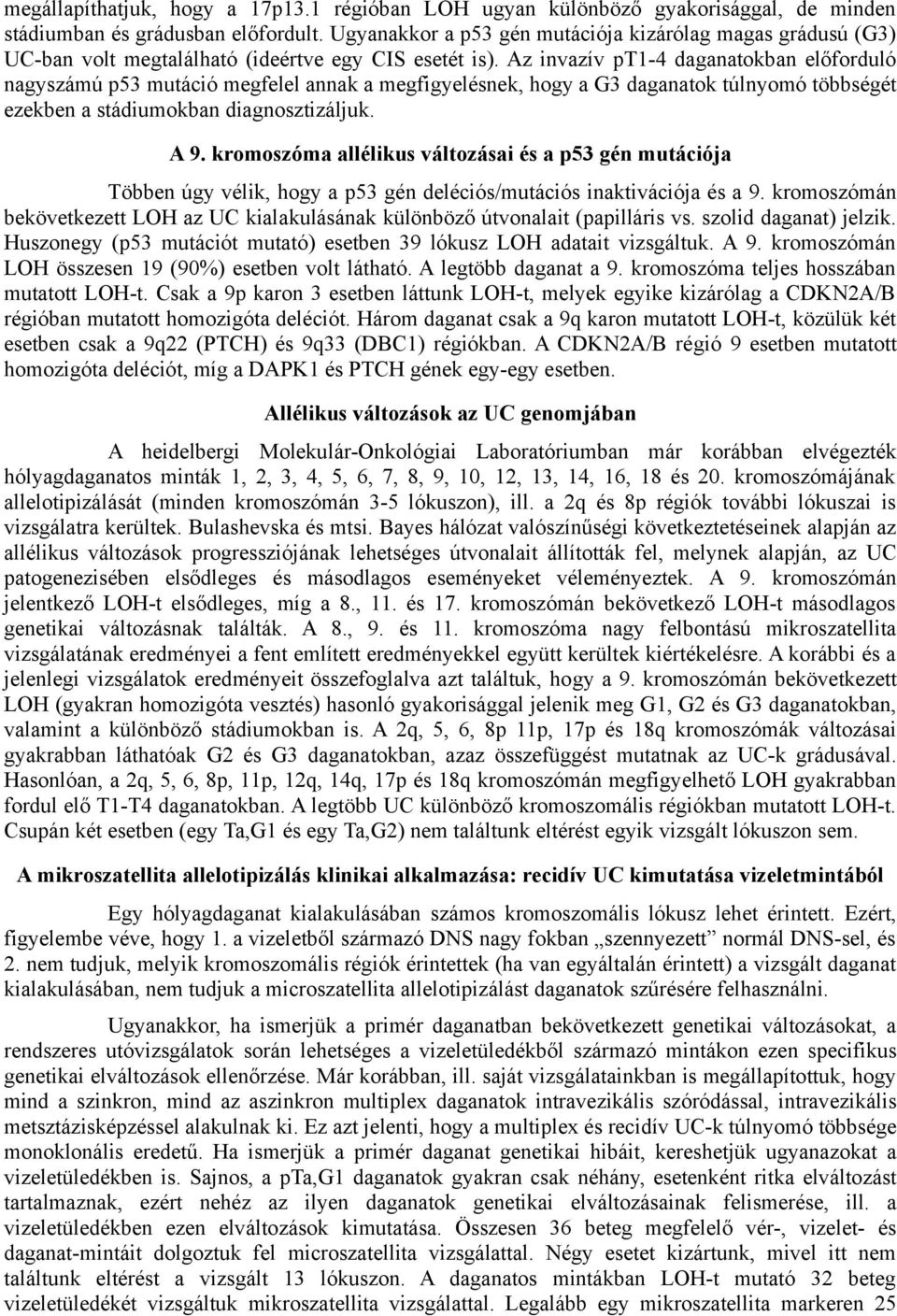 Az invazív pt1-4 daganatokban előforduló nagyszámú p53 mutáció megfelel annak a megfigyelésnek, hogy a G3 daganatok túlnyomó többségét ezekben a stádiumokban diagnosztizáljuk. A 9.