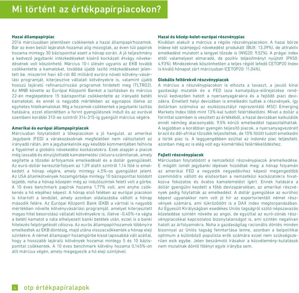 A jó teljesítmény a kedvező jegybanki intézkedéseket kísérő kockázati étvágy növekedésének volt köszönhető.