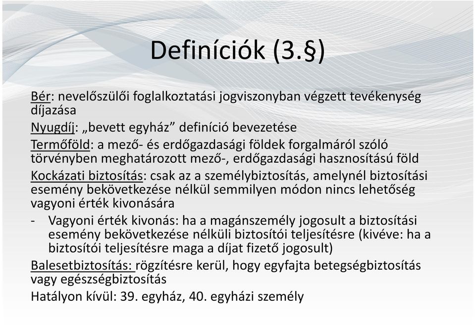 törvényben meghatározott mező-, erdőgazdasági hasznosítású föld Kockázati biztosítás: csak az a személybiztosítás, amelynél biztosítási esemény bekövetkezése nélkül semmilyen módon nincs