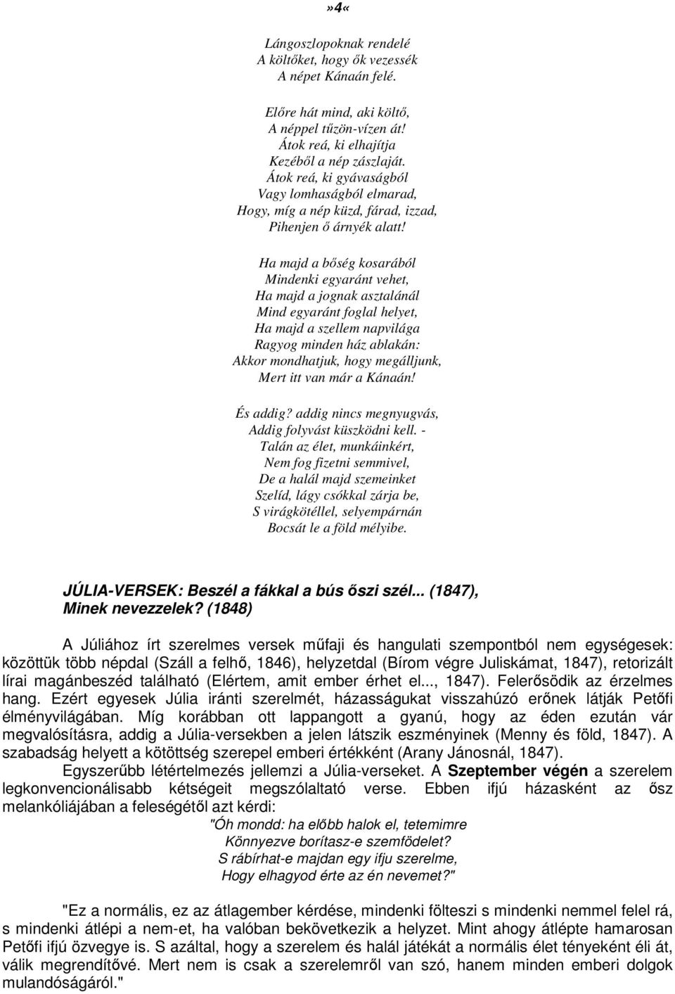 Ha majd a bőség kosarából Mindenki egyaránt vehet, Ha majd a jognak asztalánál Mind egyaránt foglal helyet, Ha majd a szellem napvilága Ragyog minden ház ablakán: Akkor mondhatjuk, hogy megálljunk,