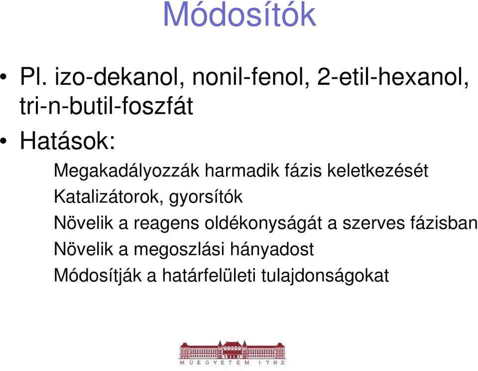 Hatások: Megakadályozzák harmadik fázis keletkezését Katalizátorok,