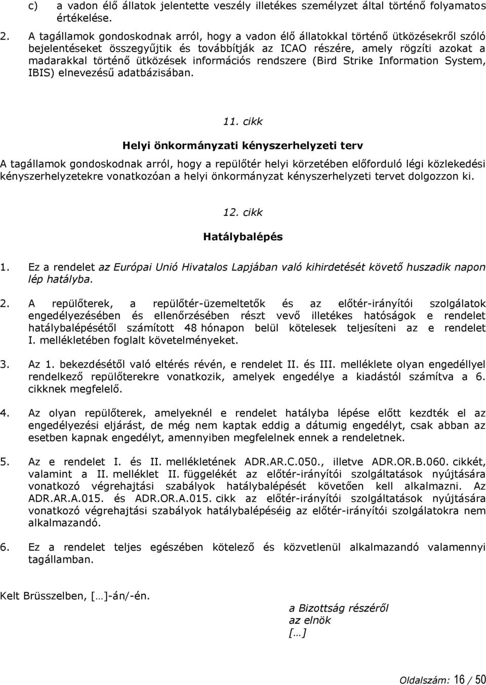 információs rendszere (Bird Strike Information System, IBIS) elnevezésű adatbázisában. 11.