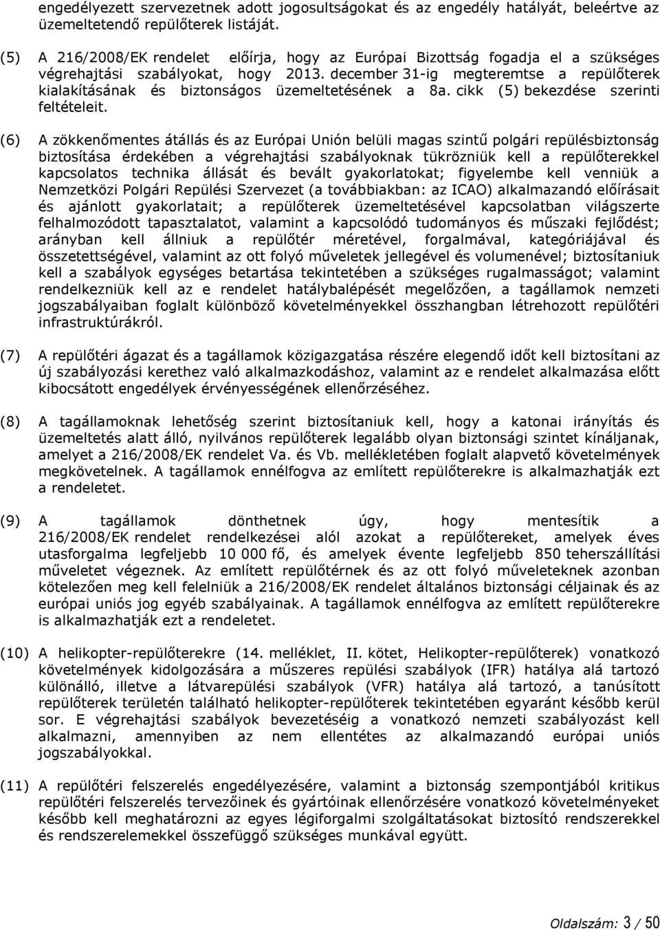 december 31-ig megteremtse a repülőterek kialakításának és biztonságos üzemeltetésének a 8a. cikk (5) bekezdése szerinti feltételeit.