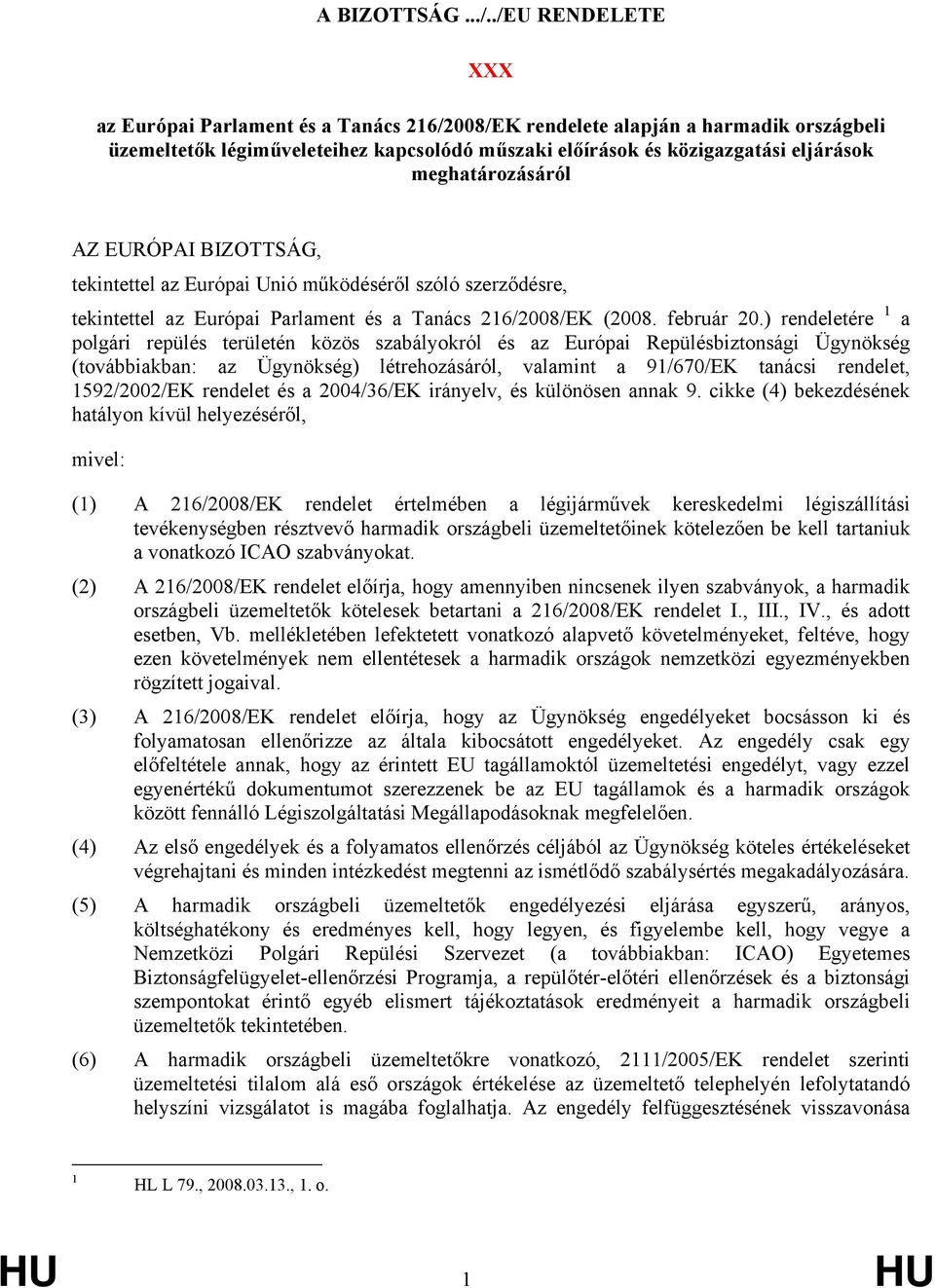 meghatározásáról AZ EURÓPAI BIZOTTSÁG, tekintettel az Európai Unió működéséről szóló szerződésre, tekintettel az Európai Parlament és a Tanács 216/2008/EK (2008. február 20.