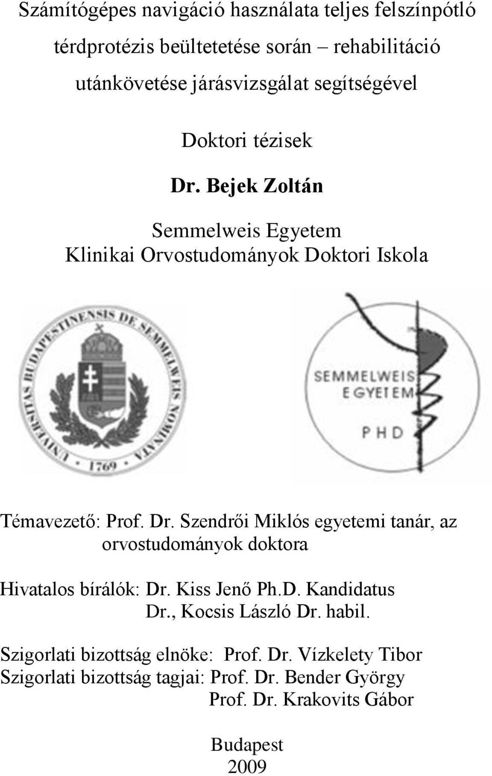 Kiss Jenő Ph.D. Kandidatus Dr., Kocsis László Dr. habil. Szigorlati bizottság elnöke: Prof. Dr. Vízkelety Tibor Szigorlati bizottság tagjai: Prof.