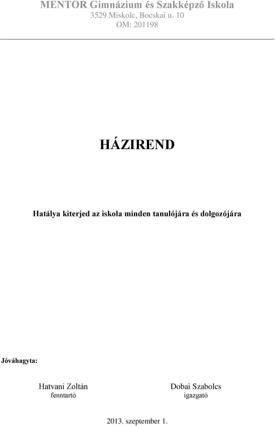 10 OM: 201198 HÁZIREND Hatálya kiterjed az iskola minden