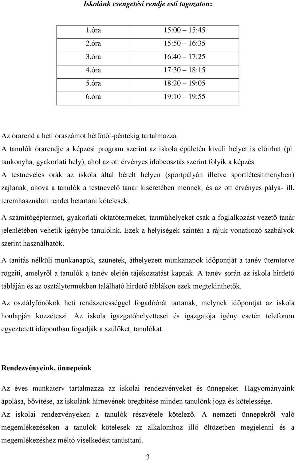 tankonyha, gyakorlati hely), ahol az ott érvényes időbeosztás szerint folyik a képzés.