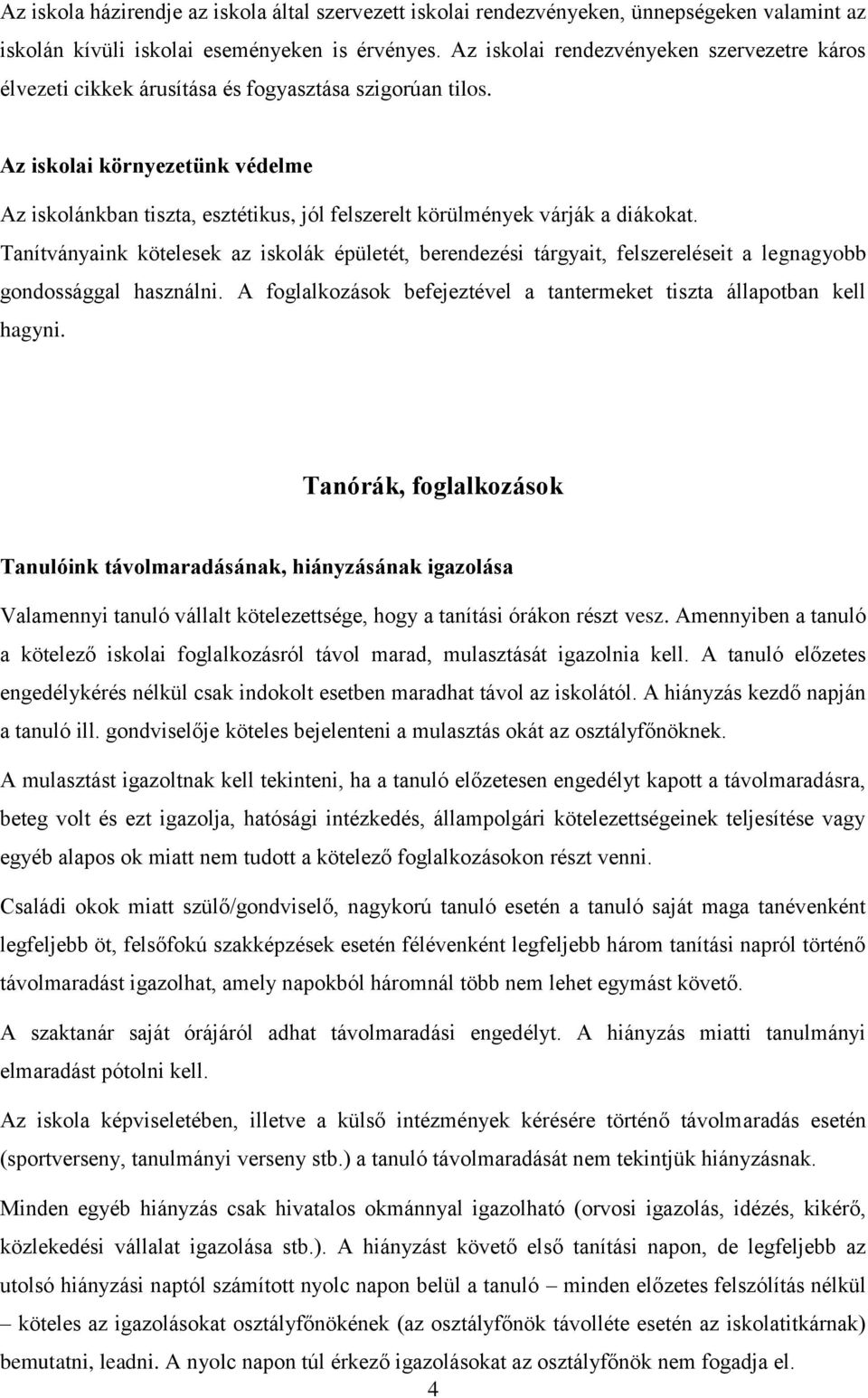 Az iskolai környezetünk védelme Az iskolánkban tiszta, esztétikus, jól felszerelt körülmények várják a diákokat.