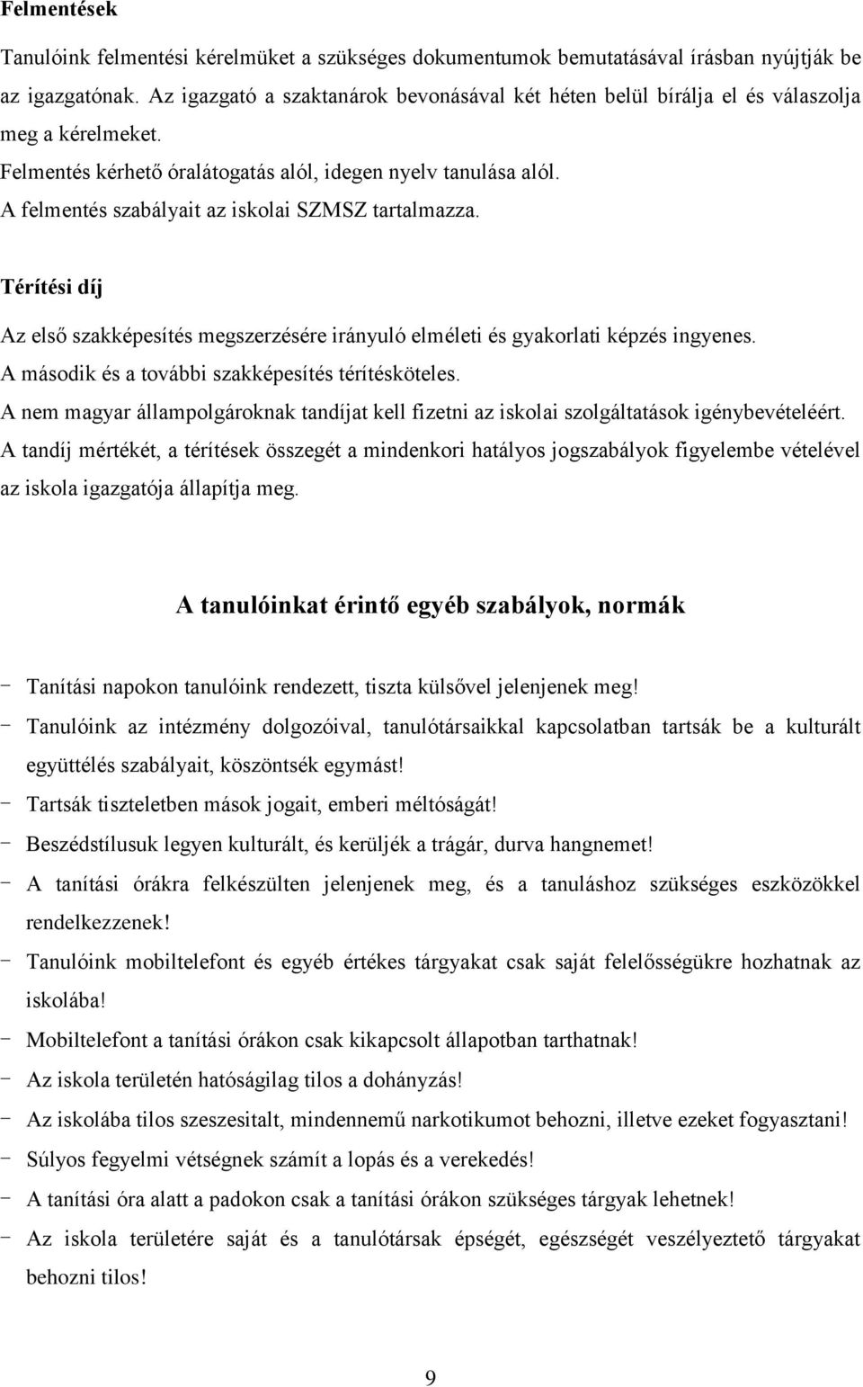 A felmentés szabályait az iskolai SZMSZ tartalmazza. Térítési díj Az első szakképesítés megszerzésére irányuló elméleti és gyakorlati képzés ingyenes.