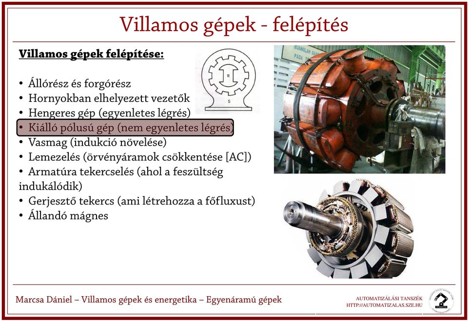 légrés) Vasmag (indukció növelése) Lemezelés (örvényáramok csökkentése [AC]) Armatúra