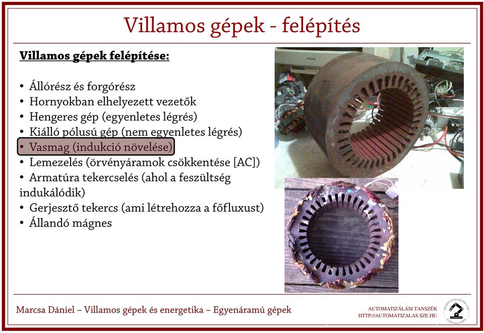 légrés) Vasmag (indukció növelése) Lemezelés (örvényáramok csökkentése [AC]) Armatúra