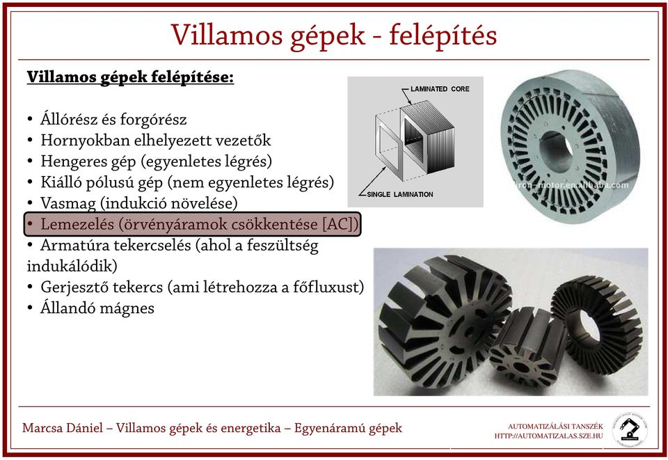 légrés) Vasmag (indukció növelése) Lemezelés (örvényáramok csökkentése [AC]) Armatúra