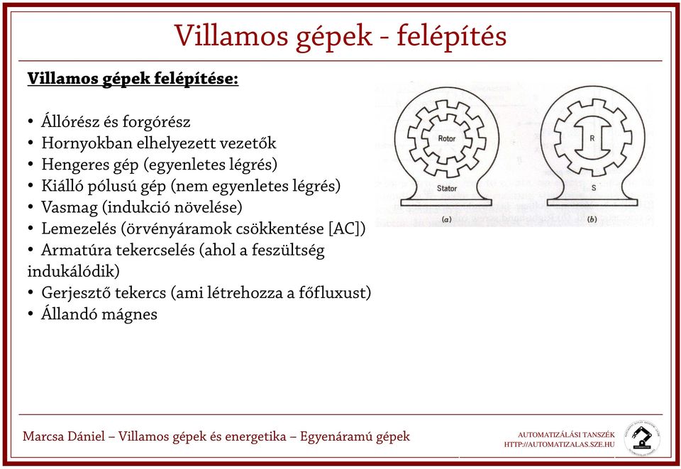 légrés) Vasmag (indukció növelése) Lemezelés (örvényáramok csökkentése [AC]) Armatúra