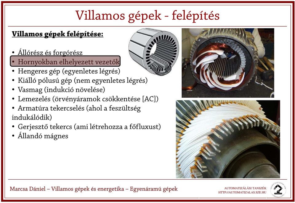 légrés) Vasmag (indukció növelése) Lemezelés (örvényáramok csökkentése [AC]) Armatúra